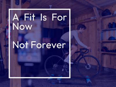 A Bike Fit Is For Now, Not Forever